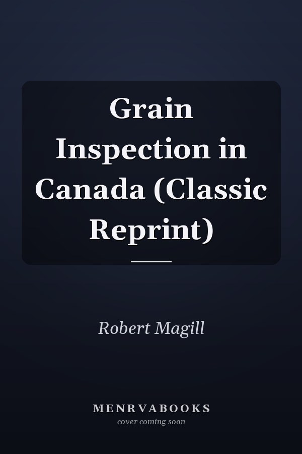 Grain Inspection in Canada (Classic Reprint)