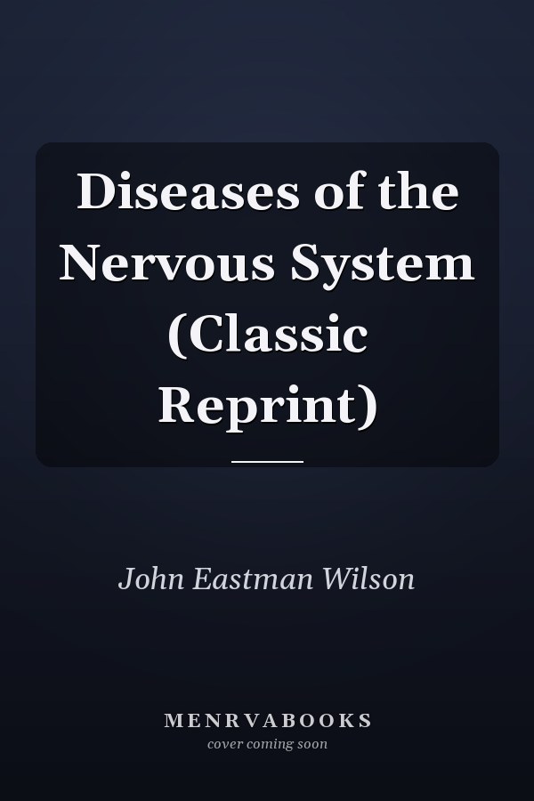 Diseases of the Nervous System (Classic Reprint)