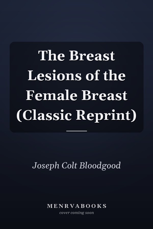 The Breast Lesions of the Female Breast (Classic Reprint)