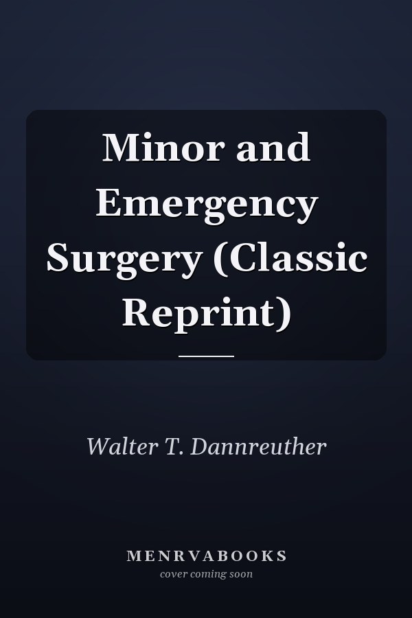 Minor and Emergency Surgery (Classic Reprint)