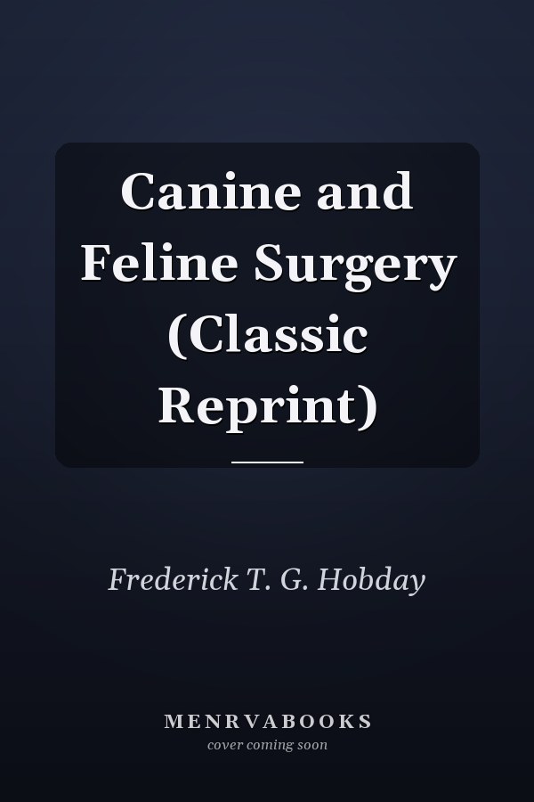Canine and Feline Surgery (Classic Reprint)