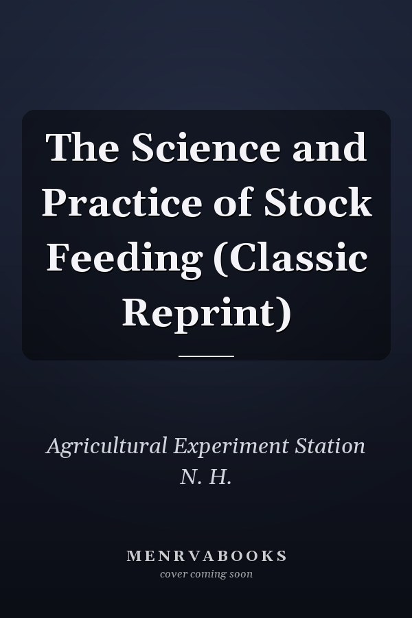 The Science and Practice of Stock Feeding (Classic Reprint)