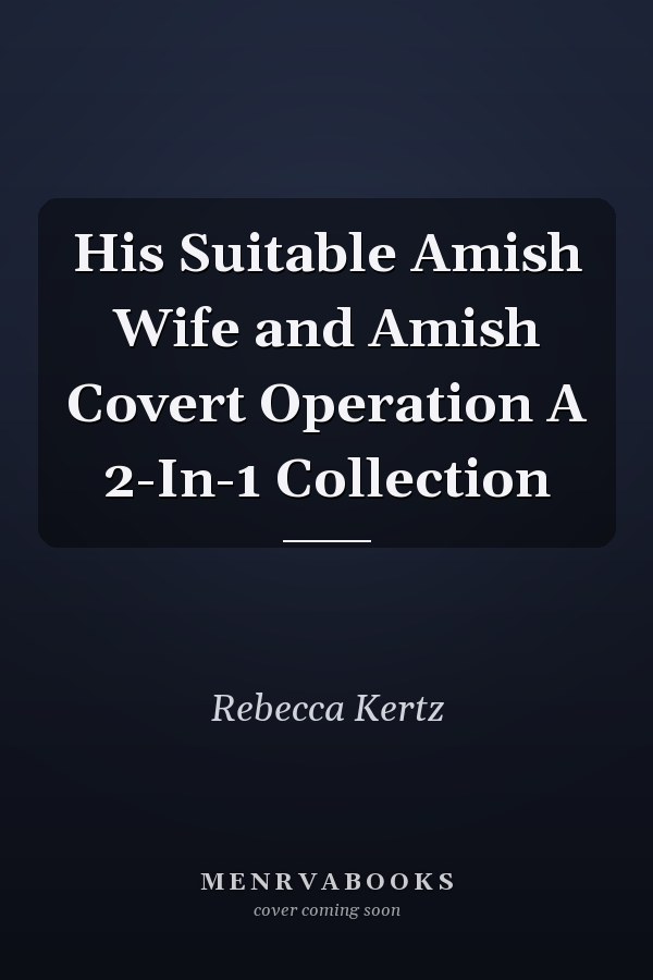 His Suitable Amish Wife and Amish Covert Operation A 2-In-1 Collection