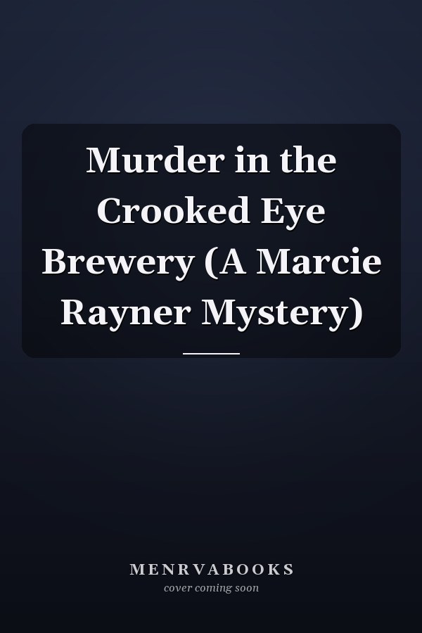Murder in the Crooked Eye Brewery (A Marcie Rayner Mystery)