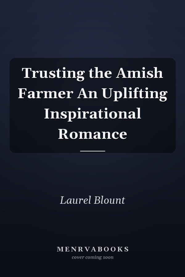 Trusting the Amish Farmer An Uplifting Inspirational Romance