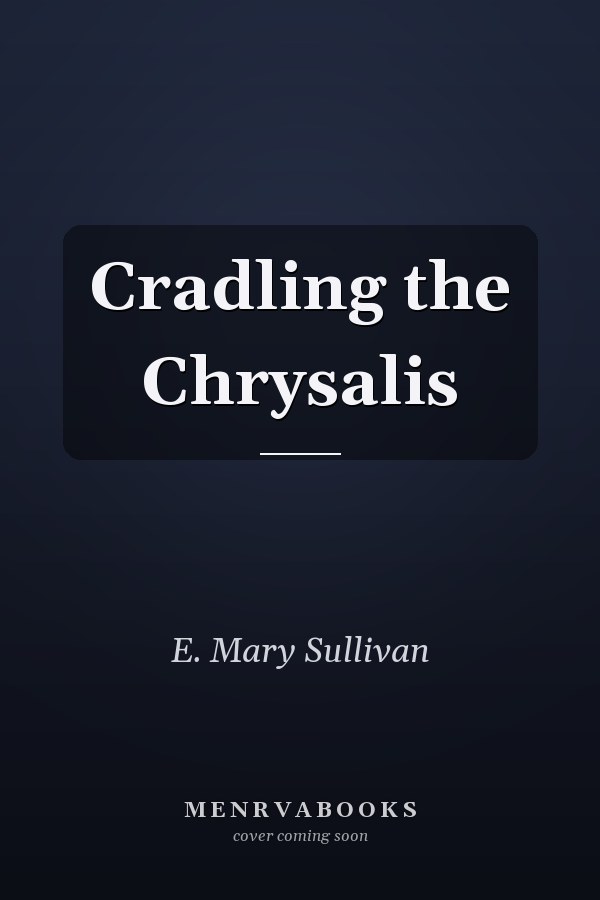 Cradling the Chrysalis