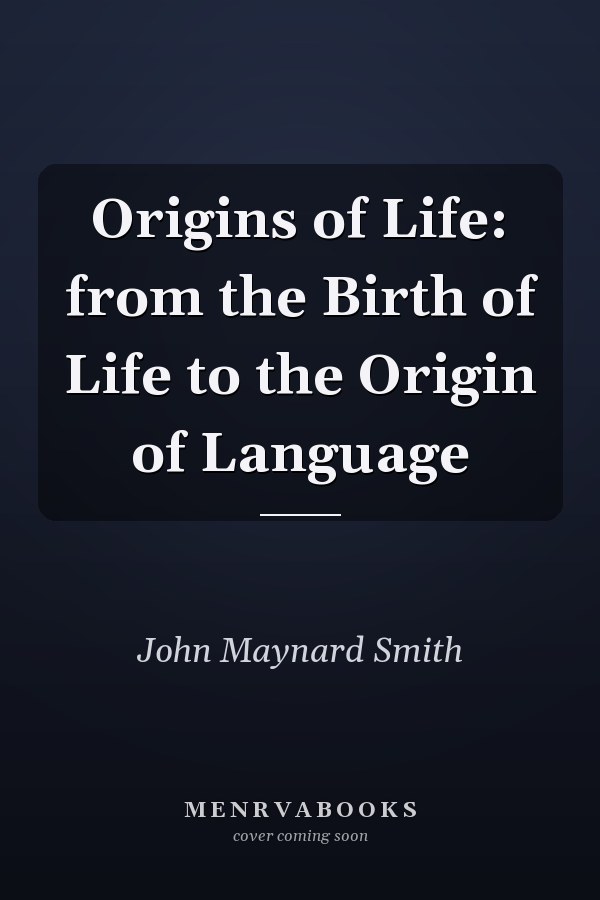 Origins of Life: from the Birth of Life to the Origin of Language