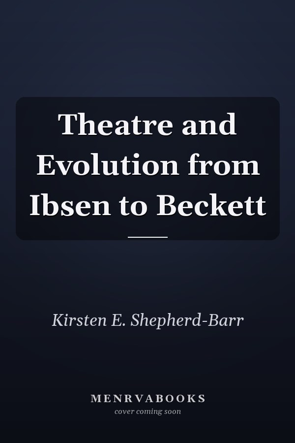 Theatre and Evolution from Ibsen to Beckett