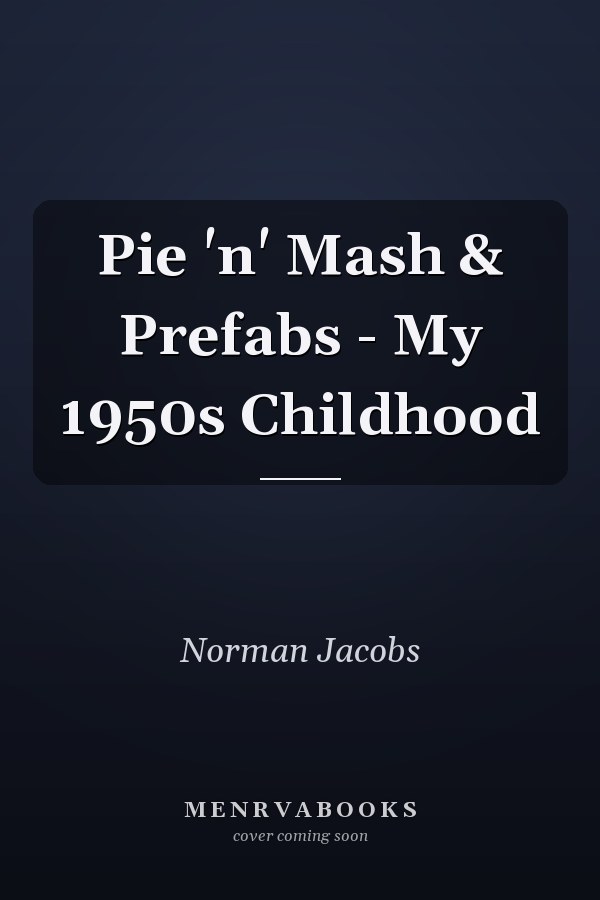 Pie 'n' Mash & Prefabs - My 1950s Childhood
