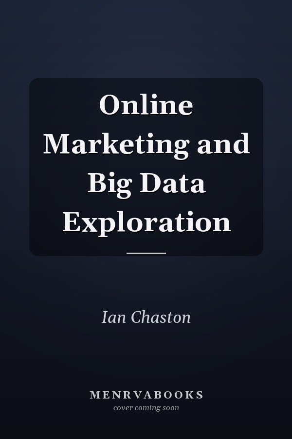 Online Marketing and Big Data Exploration