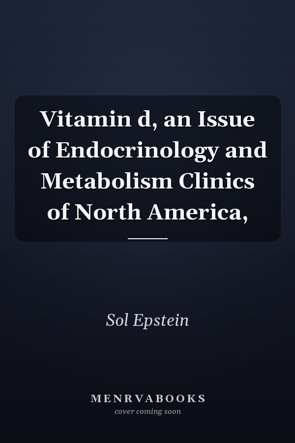 Vitamin d, an Issue of Endocrinology and Metabolism Clinics of North America,