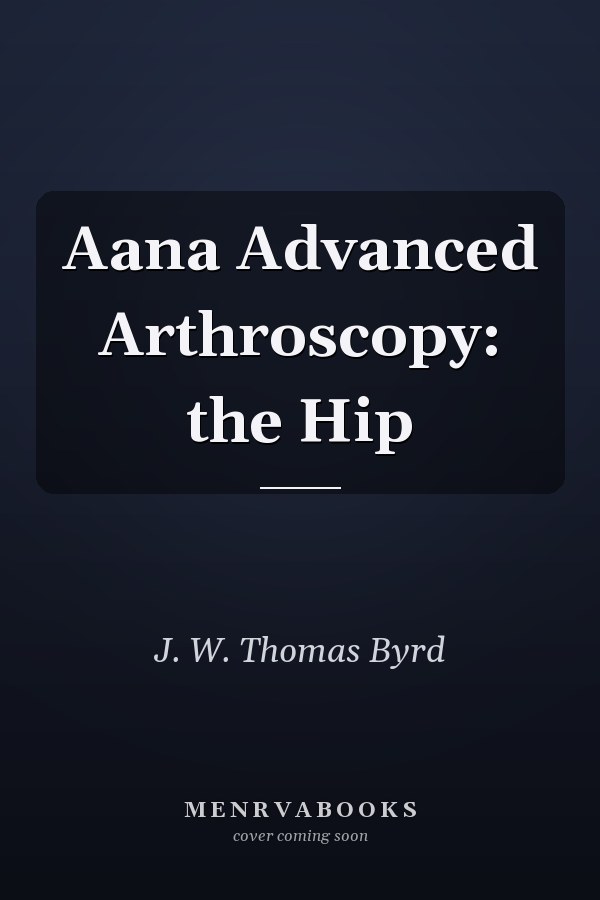 Aana Advanced Arthroscopy: the Hip