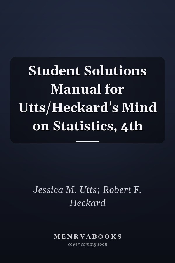 Student Solutions Manual for Utts/Heckard's Mind on Statistics, 4th
