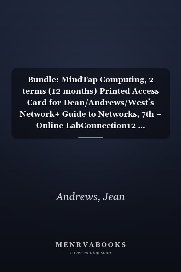 Bundle: MindTap Computing, 2 terms (12 months) Printed Access Card for Dean/Andrews/West’s Network+ Guide to Networks, 7th + Online LabConnection12 ... Networks, 7th + Lab Manual for Dean’s Netwo