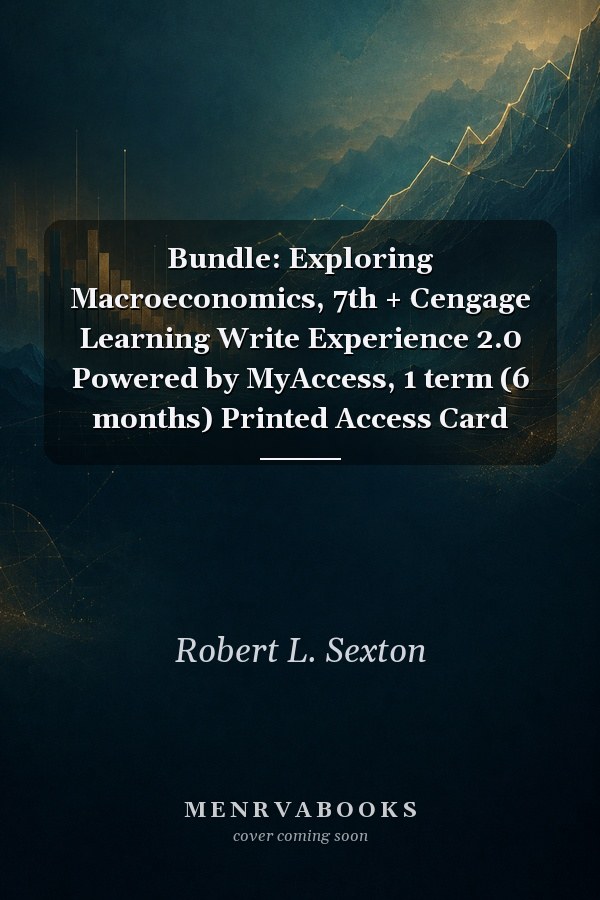 Bundle: Exploring Macroeconomics, 7th + Cengage Learning Write Experience 2.0 Powered by MyAccess, 1 term (6 months) Printed Access Card