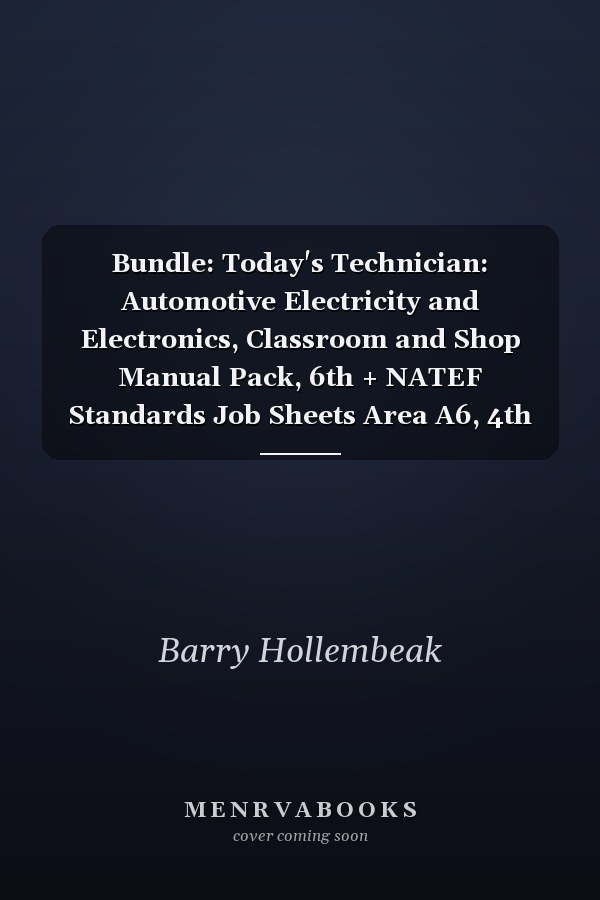 Bundle: Today's Technician: Automotive Electricity and Electronics, Classroom and Shop Manual Pack, 6th + NATEF Standards Job Sheets Area A6, 4th + ... for Hollembeak’s Today’s Technician: Autom