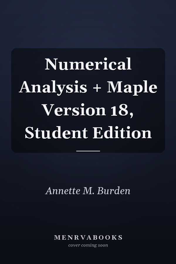Numerical Analysis + Maple Version 18, Student Edition