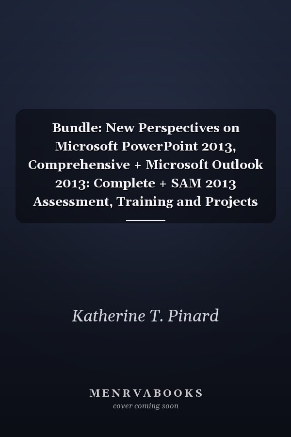 Bundle: New Perspectives on Microsoft PowerPoint 2013, Comprehensive + Microsoft Outlook 2013: Complete + SAM 2013 Assessment, Training and Projects ... New Perspectives Microsoft PowerPoint 2013