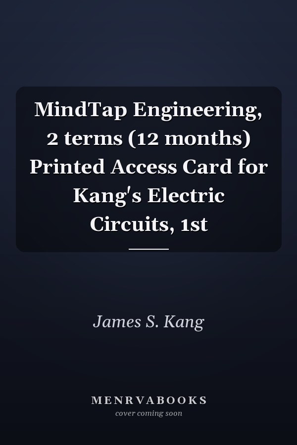 MindTap Engineering, 2 terms (12 months) Printed Access Card for Kang's Electric Circuits, 1st