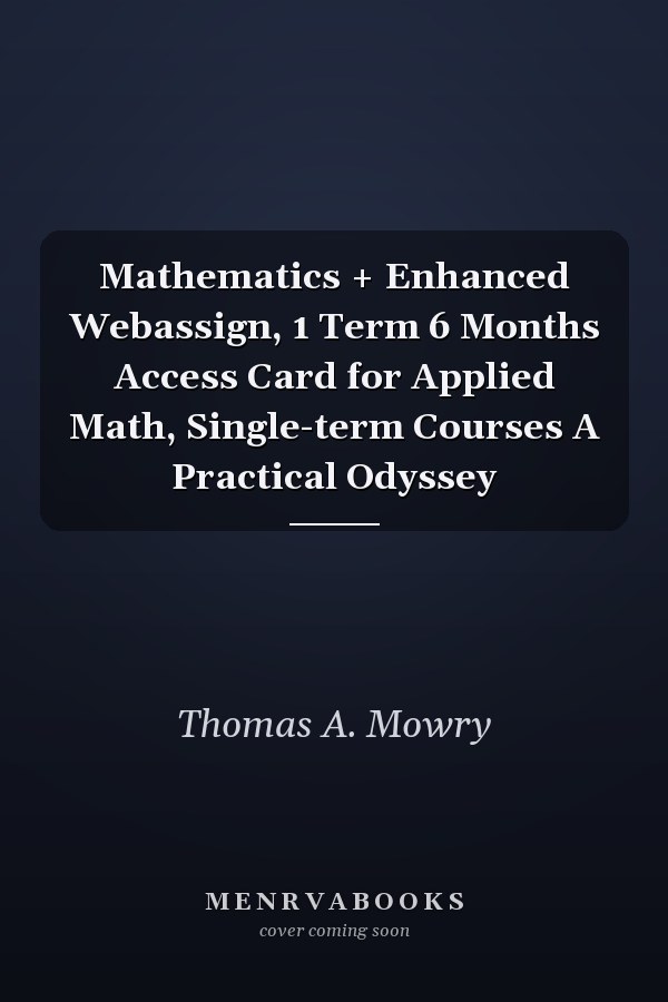 Mathematics + Enhanced Webassign, 1 Term 6 Months Access Card for Applied Math, Single-term Courses A Practical Odyssey
