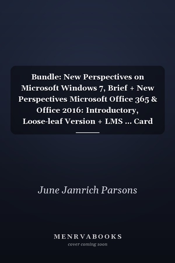 Bundle: New Perspectives on Microsoft Windows 7, Brief + New Perspectives Microsoft Office 365 & Office 2016: Introductory, Loose-leaf Version + LMS ... Card for Carey/DesJardins/Oja/Parsons/Pina