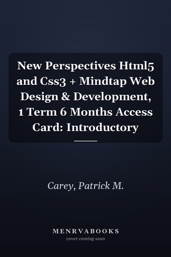 New Perspectives Html5 and Css3 + Mindtap Web Design & Development, 1 Term 6 Months Access Card: Introductory