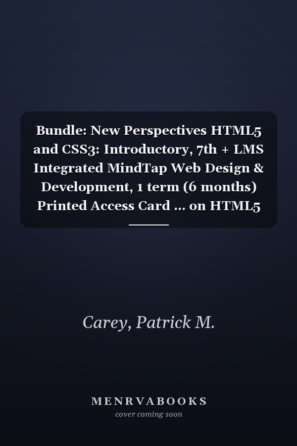 Bundle: New Perspectives HTML5 and CSS3: Introductory, 7th + LMS Integrated MindTap Web Design & Development, 1 term (6 months) Printed Access Card ... on HTML5 and CSS3: Comprehensive, 7th