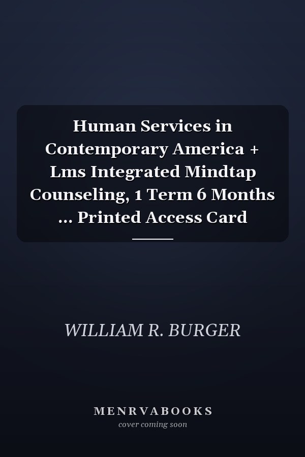 Human Services in Contemporary America + Lms Integrated Mindtap Counseling, 1 Term 6 Months ... Printed Access Card
