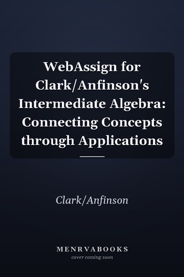 WebAssign for Clark/Anfinson's Intermediate Algebra: Connecting Concepts through Applications