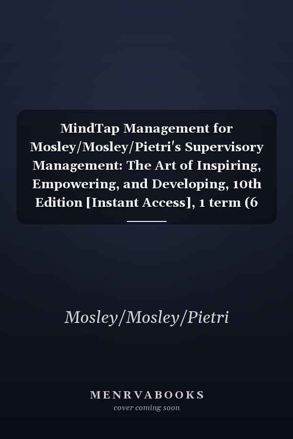 MindTap Management for Mosley/Mosley/Pietri's Supervisory Management: The Art of Inspiring, Empowering, and Developing, 10th Edition [Instant Access], 1 term (6 months)
