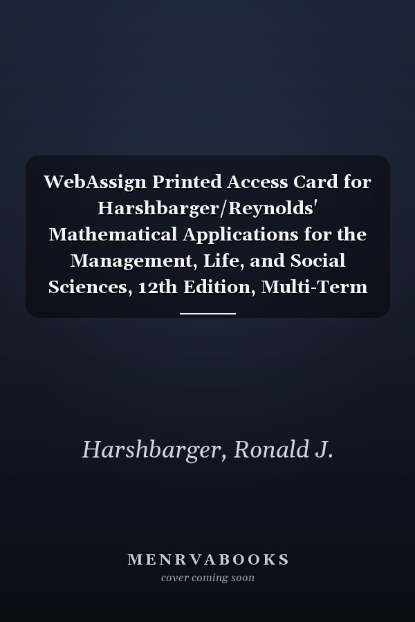 WebAssign Printed Access Card for Harshbarger/Reynolds' Mathematical Applications for the Management, Life, and Social Sciences, 12th Edition, Multi-Term