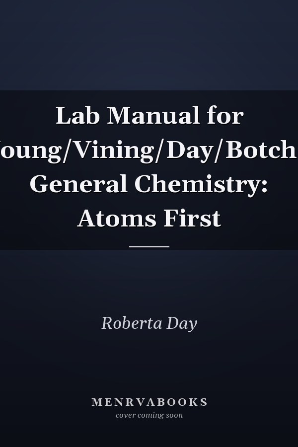 Lab Manual for Young/Vining/Day/Botch's General Chemistry: Atoms First