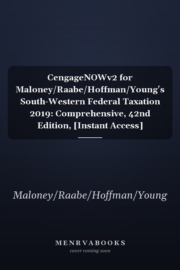 CengageNOWv2 for Maloney/Raabe/Hoffman/Young's South-Western Federal Taxation 2019: Comprehensive, 42nd Edition, [Instant Access]
