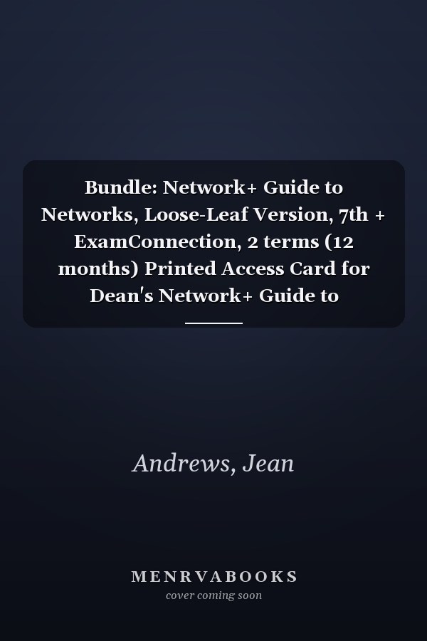 Bundle: Network+ Guide to Networks, Loose-Leaf Version, 7th + ExamConnection, 2 terms (12 months) Printed Access Card for Dean's Network+ Guide to Networks, 7th