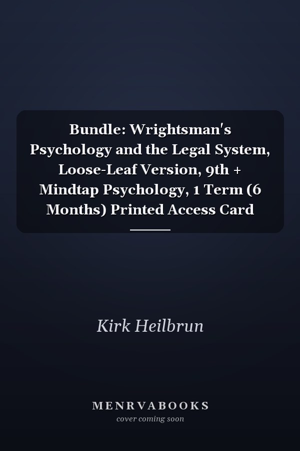 Bundle: Wrightsman's Psychology and the Legal System, Loose-Leaf Version, 9th + Mindtap Psychology, 1 Term (6 Months) Printed Access Card