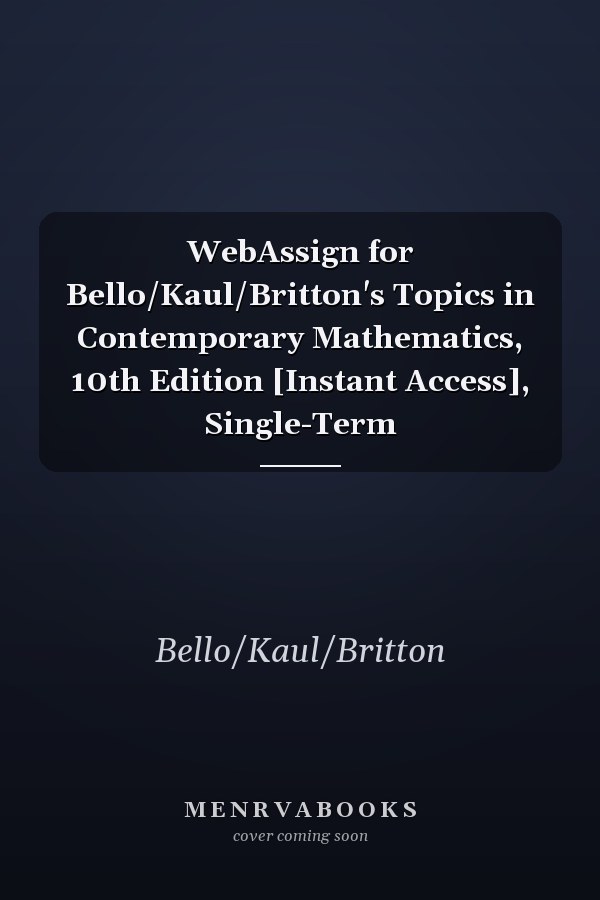 WebAssign for Bello/Kaul/Britton's Topics in Contemporary Mathematics, 10th Edition [Instant Access], Single-Term