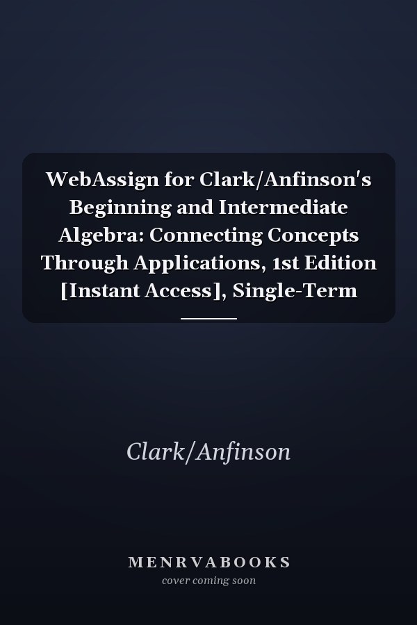 WebAssign for Clark/Anfinson's Beginning and Intermediate Algebra: Connecting Concepts Through Applications, 1st Edition [Instant Access], Single-Term