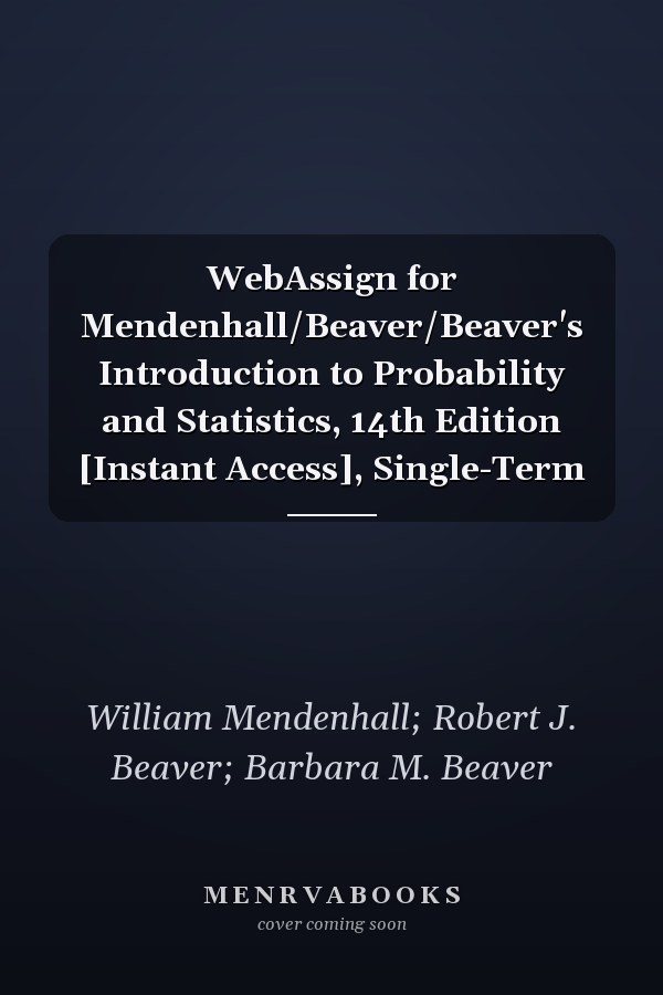 WebAssign for Mendenhall/Beaver/Beaver's Introduction to Probability and Statistics, 14th Edition [Instant Access], Single-Term