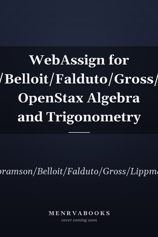 WebAssign for Abramson/Belloit/Falduto/Gross/Lippman's OpenStax Algebra and Trigonometry