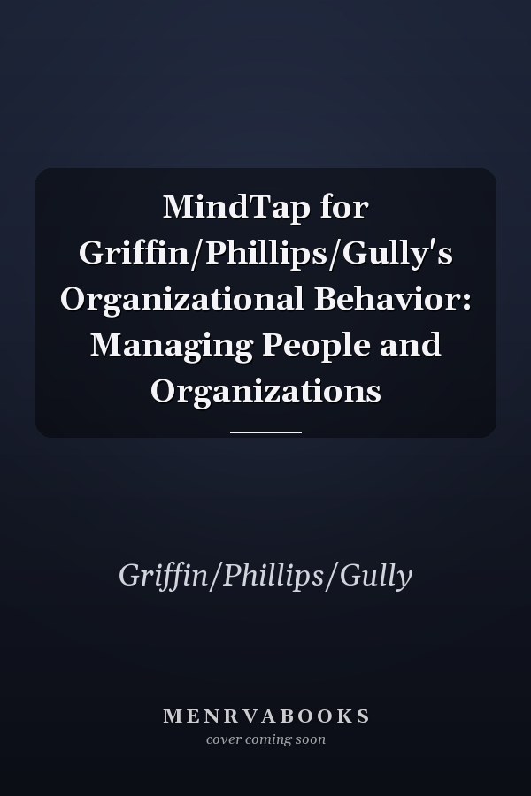 MindTap for Griffin/Phillips/Gully's Organizational Behavior: Managing People and Organizations