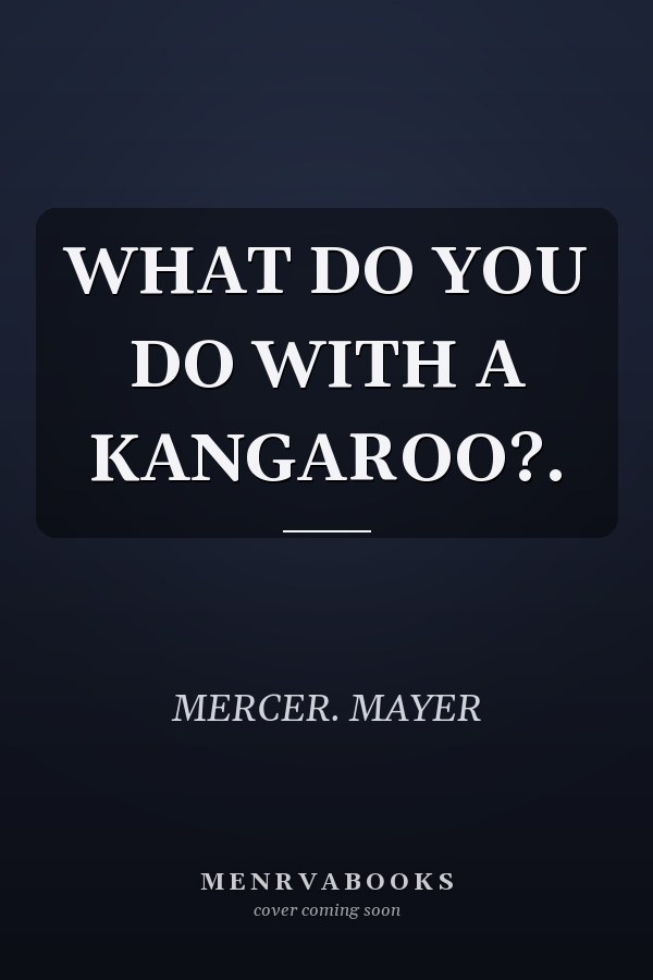 WHAT DO YOU DO WITH A KANGAROO?.