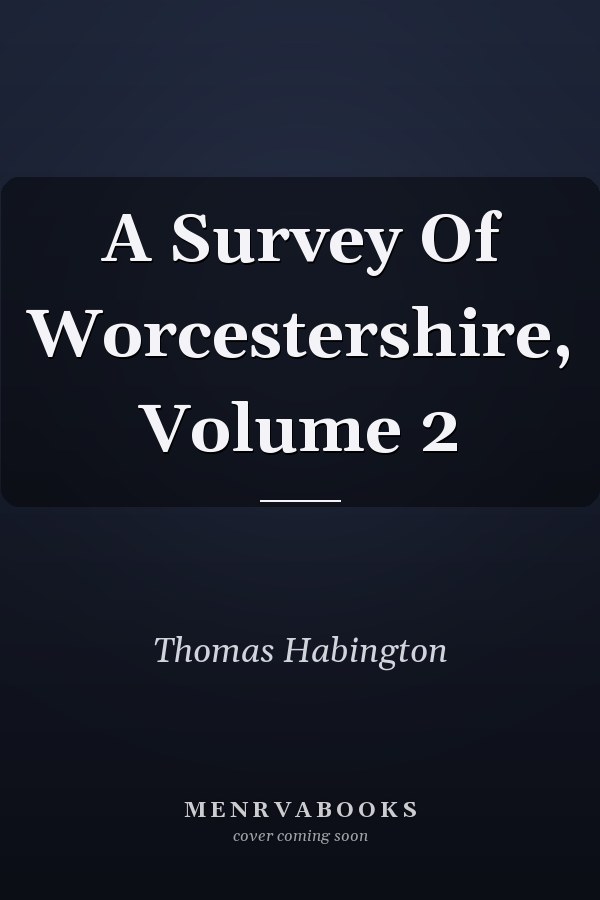 A Survey Of Worcestershire, Volume 2