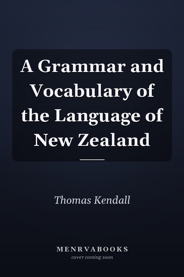A Grammar and Vocabulary of the Language of New Zealand