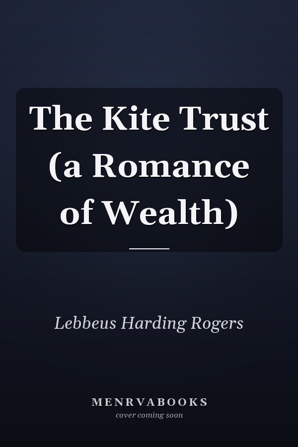 The Kite Trust (a Romance of Wealth)
