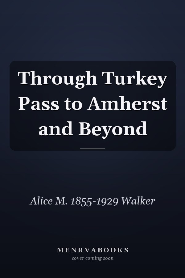 Through Turkey Pass to Amherst and Beyond