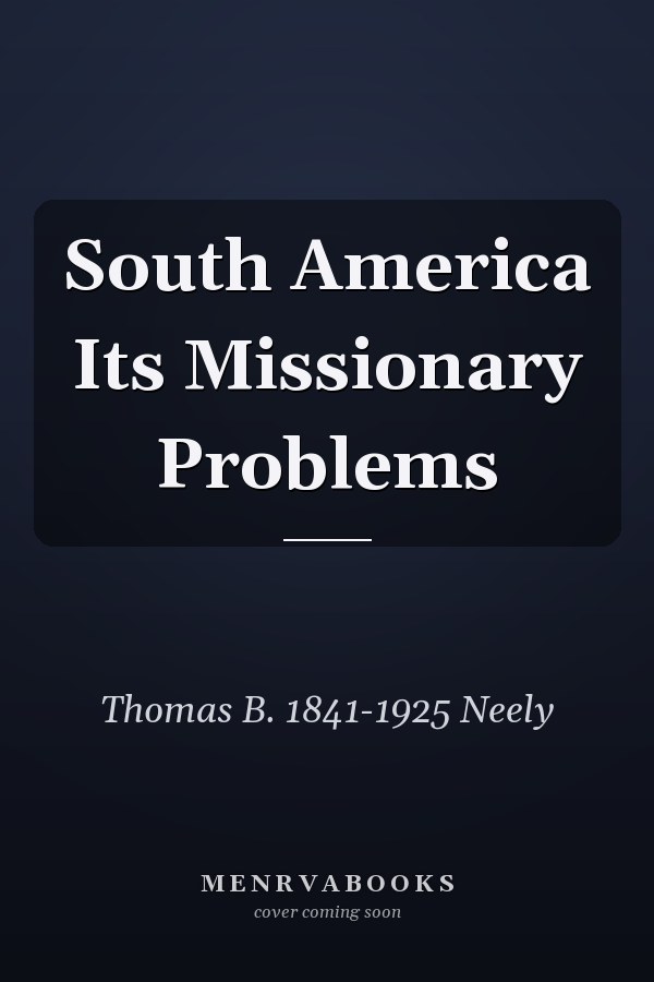 South America Its Missionary Problems