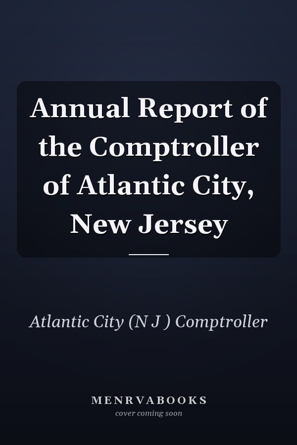 Annual Report of the Comptroller of Atlantic City, New Jersey