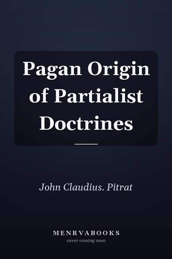 Pagan Origin of Partialist Doctrines