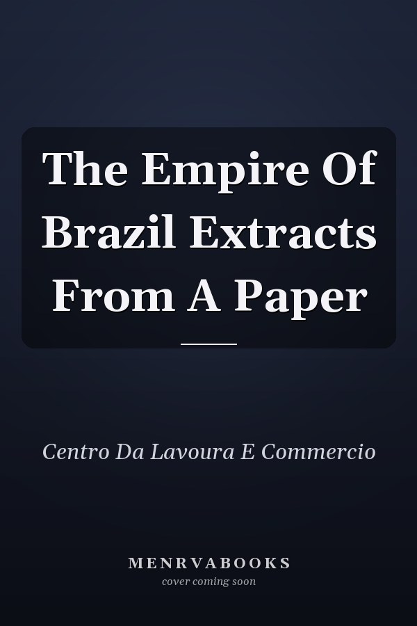 The Empire Of Brazil Extracts From A Paper