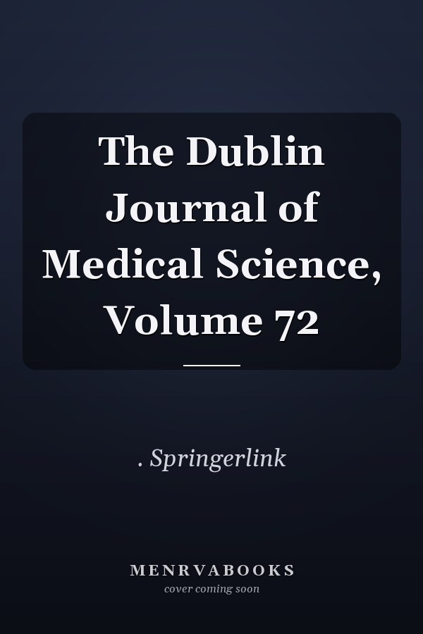 The Dublin Journal of Medical Science, Volume 72